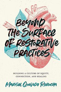 Front cover of Beyond the Surface of Restorative Practices: Building a Culture of Equity, Connection, and Healing by Marisol Quevedo Rerucha