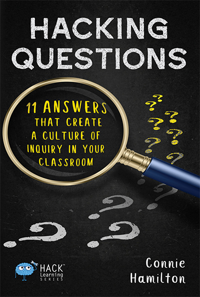 Hacking Questions: 11 Answers That Create a Culture of Inquiry in Your Classroom (Hack Learning Series)