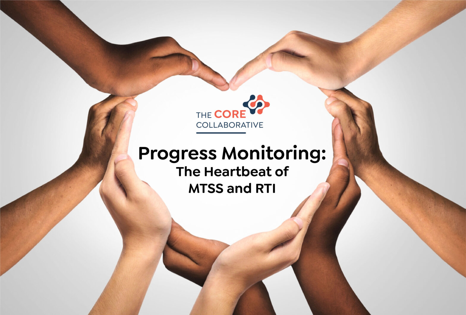 Progress Monitoring The Heartbeat of MTSS The Core Collaborative