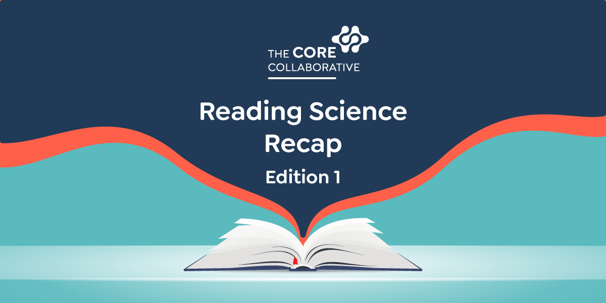 Reading Science Recap: Edition 1 - The Core Collaborative