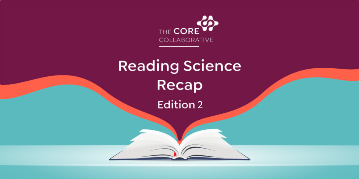 Reading Science Recap | Edition 2 - The Core Collaborative